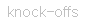 knock-offs