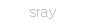 sray